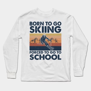 Vintage Born To Go To Skiing Forced To Go To School Long Sleeve T-Shirt